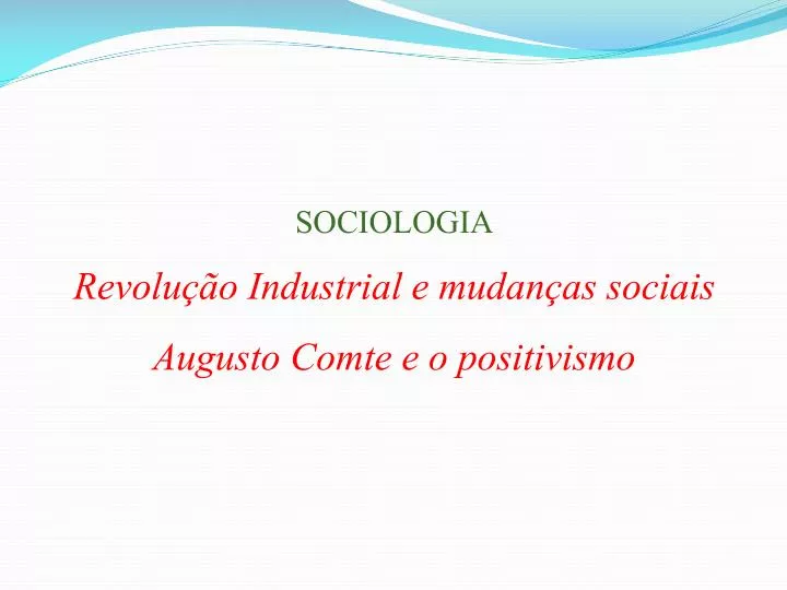 sociologia revolu o industrial e mudan as sociais augusto comte e o positivismo