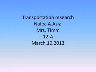 Transportation research Nafea A.Aziz Mrs. Timm 12-A March.10.2013