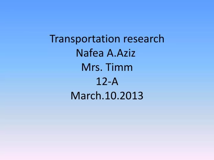 transportation research nafea a aziz mrs timm 12 a march 10 2013