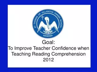 Goal: To Improve Teacher Confidence when Teaching Reading Comprehension 2012