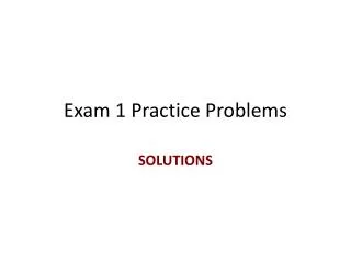 Exam 1 Practice Problems