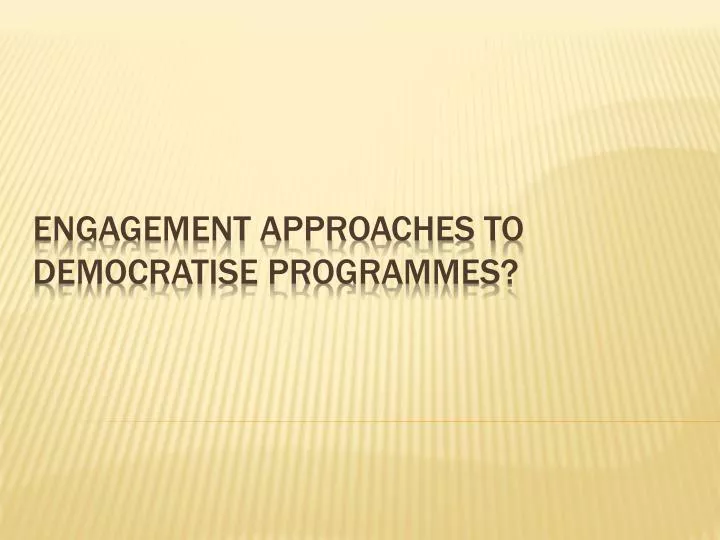 engagement approaches to democratise programmes