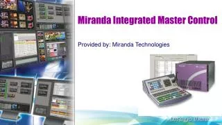Miranda Integrated Master Control Provided by: Miranda Technologies