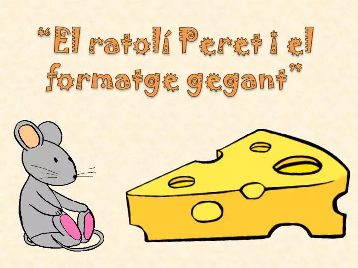 el ratol peret i el formatge gegant