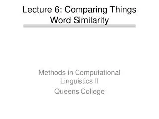 Lecture 6: Comparing Things Word Similarity