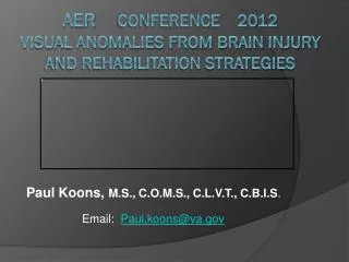 AER CONFERENCE 2012 Visual Anomalies from Brain Injury and Rehabilitation Strategies