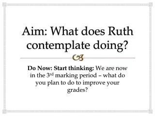 Aim: What does Ruth contemplate doing?