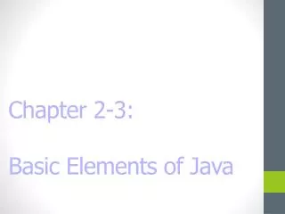 Chapter 2-3: Basic Elements of Java