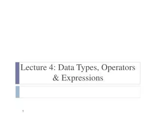 Lecture 4: Data Types, Operators &amp; Expressions