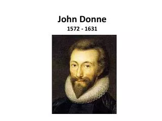 John Donne 1572 - 1631