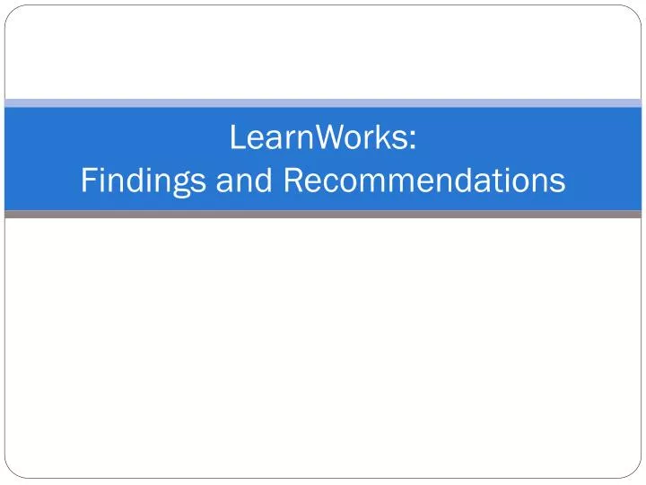 learnworks findings and recommendations