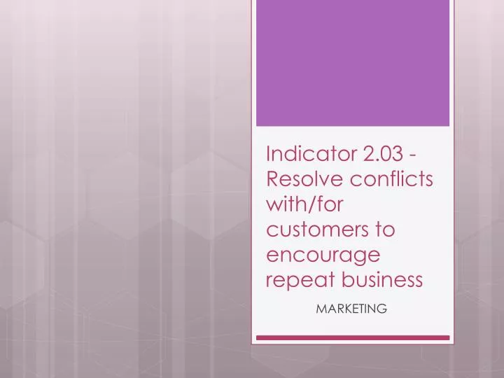 indicator 2 03 resolve conflicts with for customers to encourage repeat business