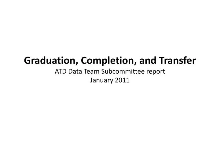 graduation completion and transfer atd data team subcommittee report january 2011