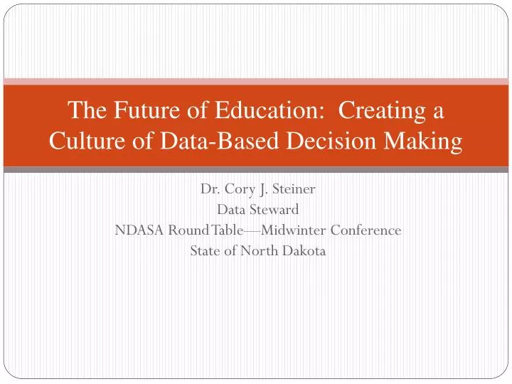 the future of education creating a culture of data based d ecision m aking