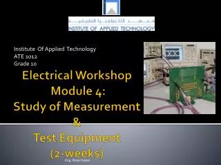 Electrical Workshop Module 4: Study of Measurement &amp; Test Equipment (2- weeks)