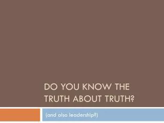 Do you know the truth about truth?