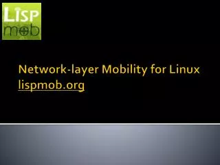 Network- l ayer M obility for Linux lispmob.org
