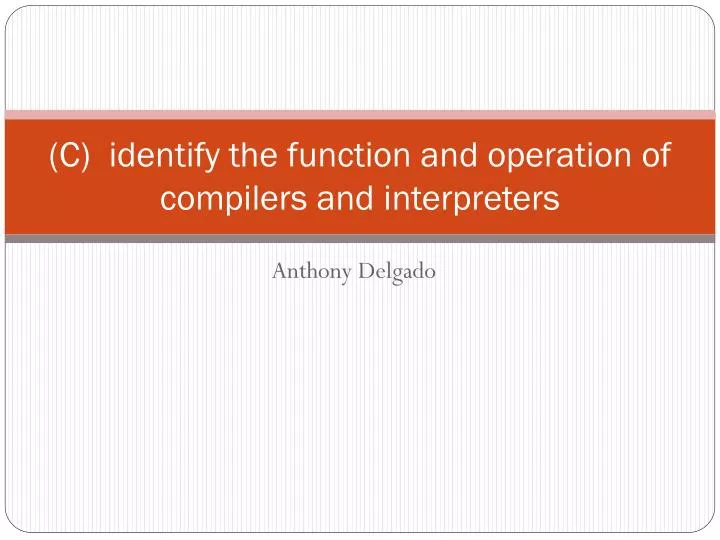 c identify the function and operation of compilers and interpreters
