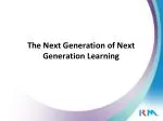 The Next Generation of Next Generation Learning