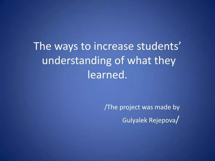 the ways to increase students understanding of what they learned