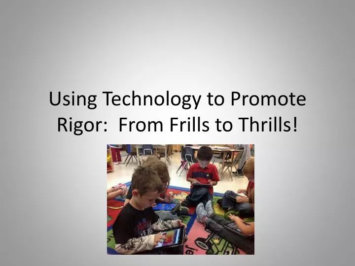 using technology to promote rigor from frills to thrills