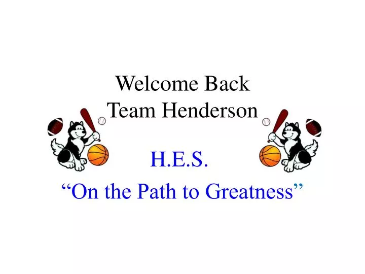 welcome back team henderson