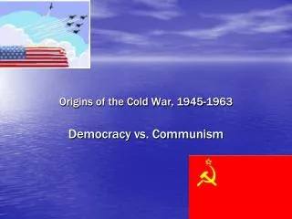 Origins of the Cold War, 1945-1963