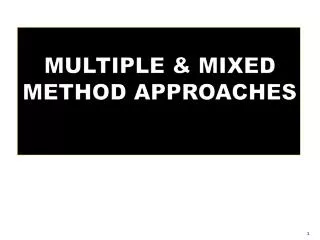 MULTIPLE &amp; MIXED METHOD APPROACHES