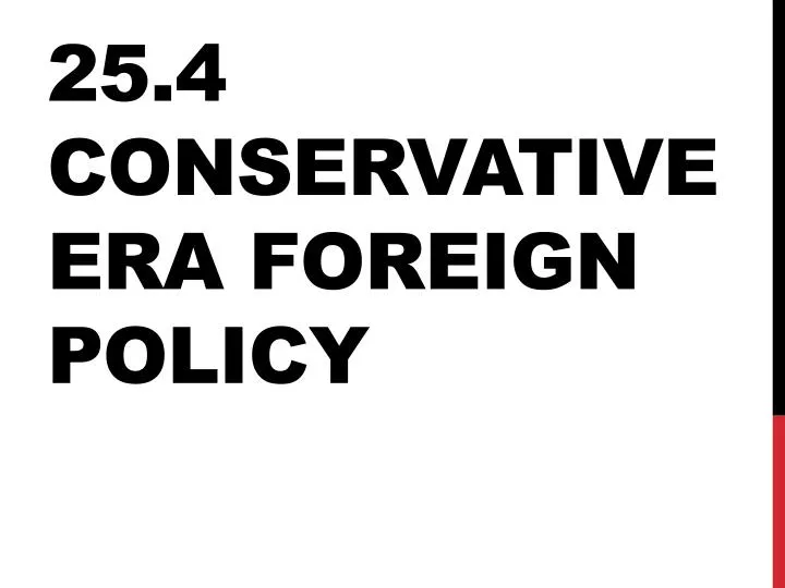 25 4 conservative era foreign policy