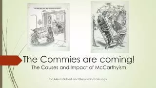 The Commies are coming! The C auses and Impact of McCarthyism