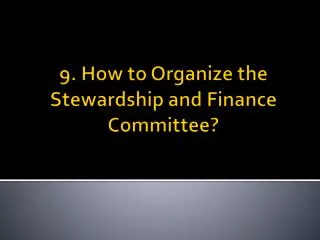 9. How to Organize the Stewardship and Finance Committee ?