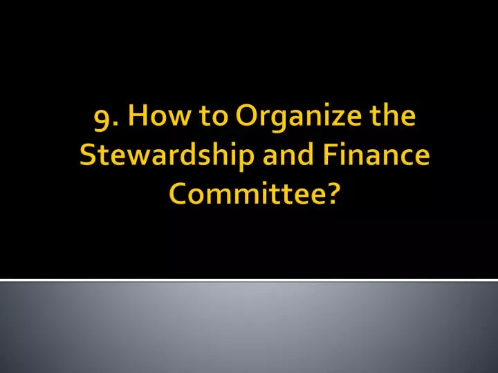 9 how to organize the stewardship and finance committee