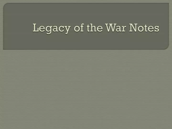 legacy of the war notes