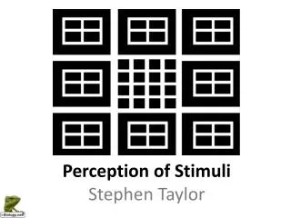 Perception of Stimuli Stephen Taylor