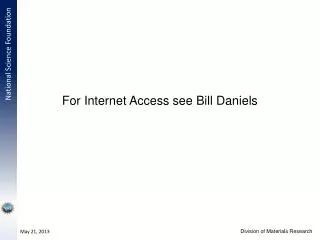 For Internet Access see Bill Daniels