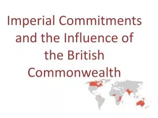 Imperial Commitments and the Influence of the British Commonwealth