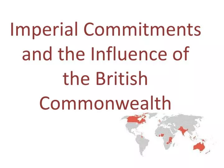 imperial commitments and the influence of the british commonwealth