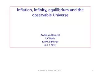 Inflation, infinity, equilibrium and the observable Universe Andreas Albrecht UC Davis