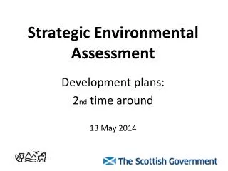 Strategic Environmental Assessment Development plans: 2 nd time around 13 May 2014