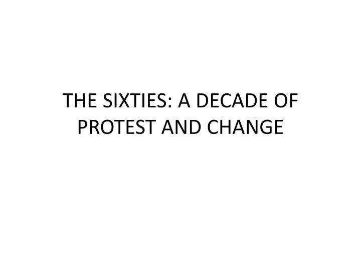 the sixties a decade of protest and change