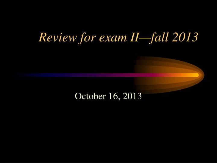 review for exam ii fall 2013