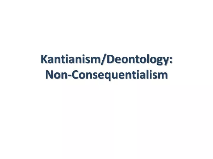 kantianism deontology non consequentialism