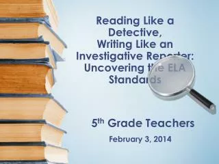 Reading Like a Detective, Writing Like an Investigative Reporter: Uncovering the ELA Standards