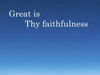 Great is Thy faithfulness