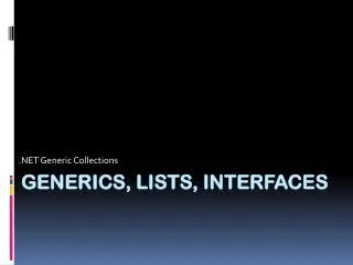 Generics, Lists, Interfaces