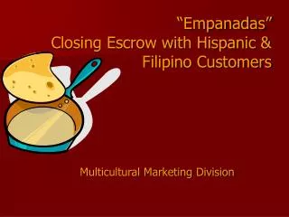 “Empanadas” Closing Escrow with Hispanic &amp; Filipino Customers