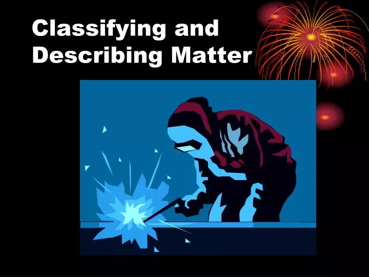 classifying and describing matter
