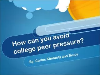 How can you avoid college peer pressure?
