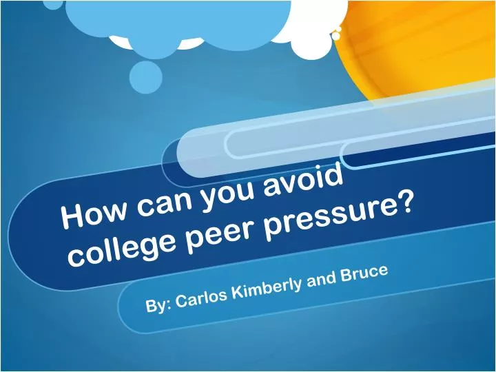 how can you avoid college peer pressure