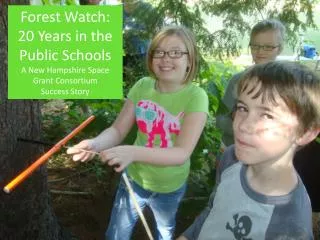 Forest Watch: 20 Years in the Public Schools A New Hampshire Space Grant Consortium Success Story